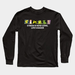 SINGLE Stress Is Now Gone Life's Easier Long Sleeve T-Shirt